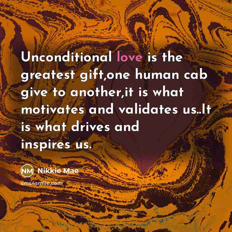 “Unconditional love is the greatest gift,one human cab give to…” quote by Nikkie Mae