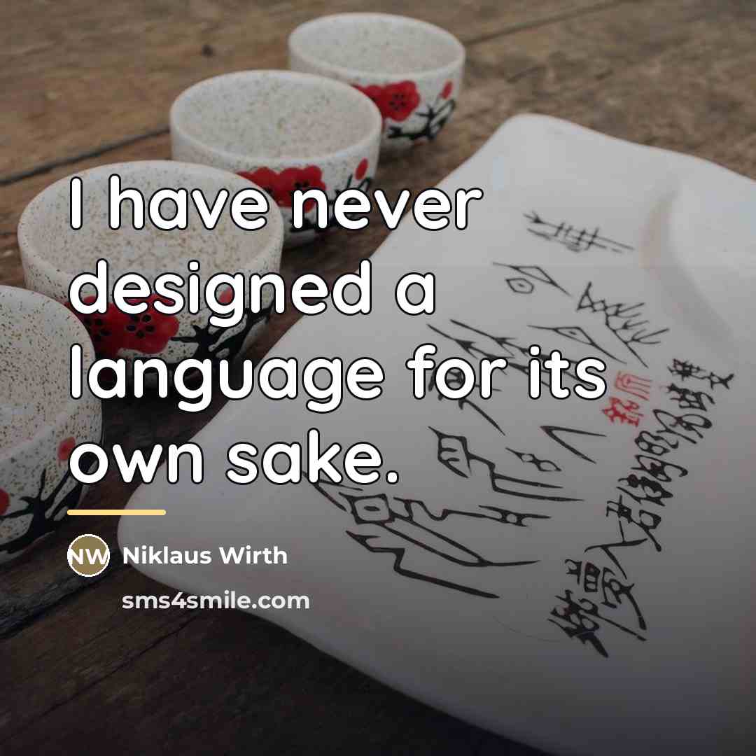 “I have never designed a language for its own sake.…” quote by Niklaus Wirth