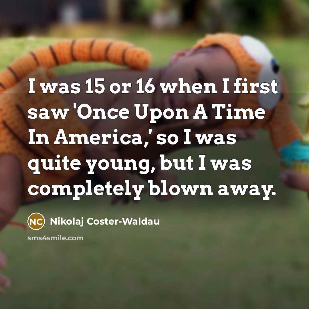 “I was 15 or 16 when I first saw 'Once…” quote by Nikolaj Coster-Waldau