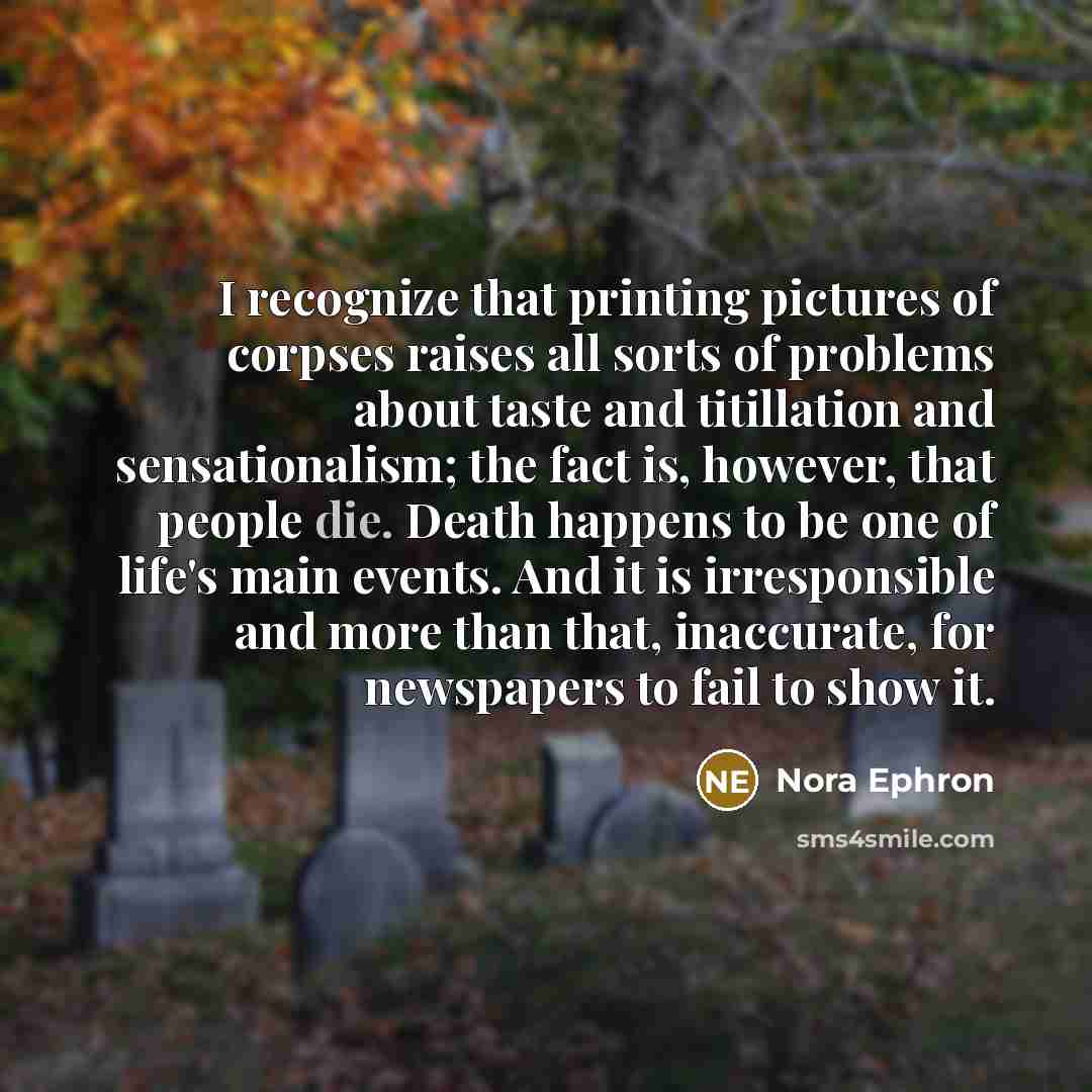 “I recognize that printing pictures of corpses raises all sorts…” quote by Nora Ephron