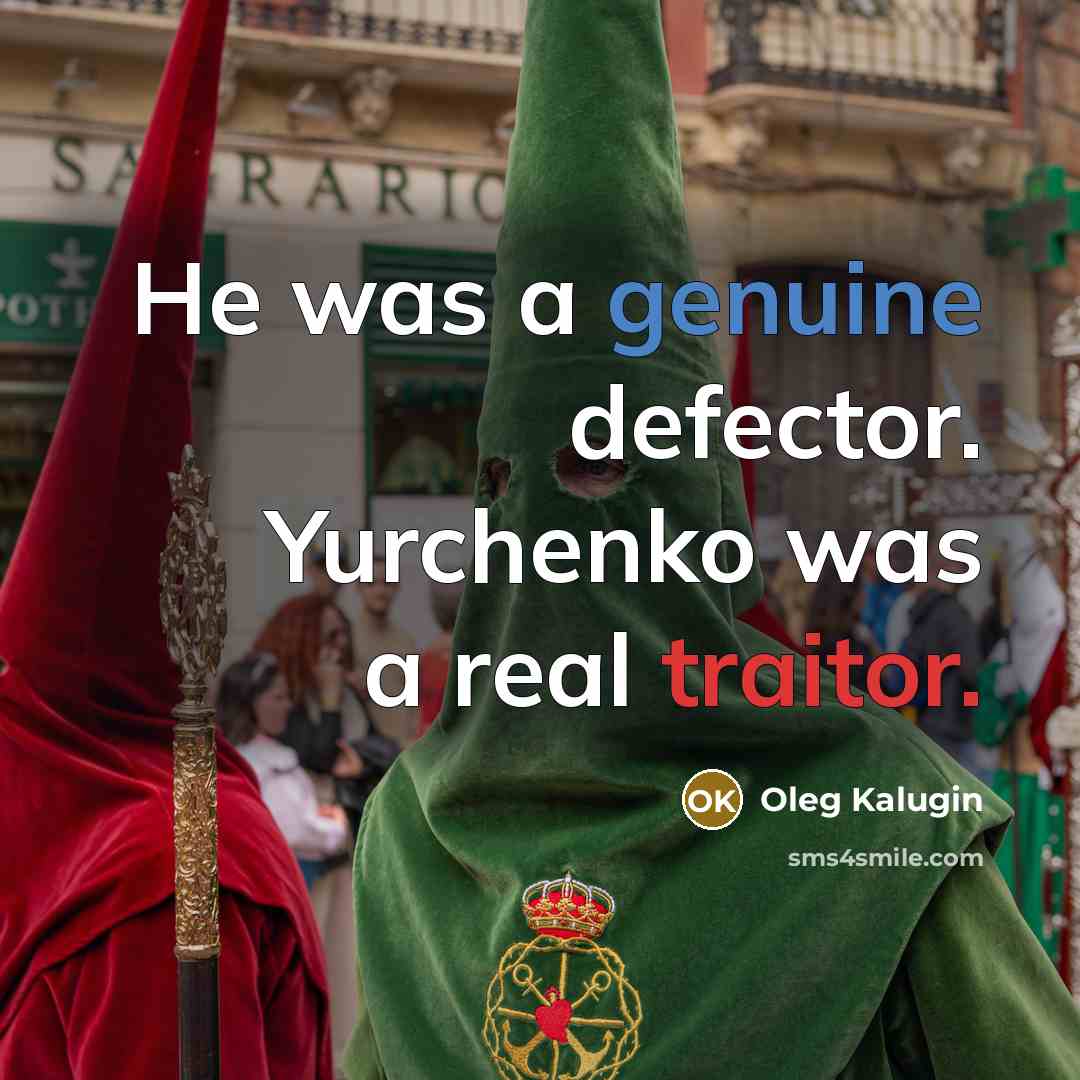 “He was a genuine defector. Yurchenko was a real traitor.” quote by Oleg Kalugin