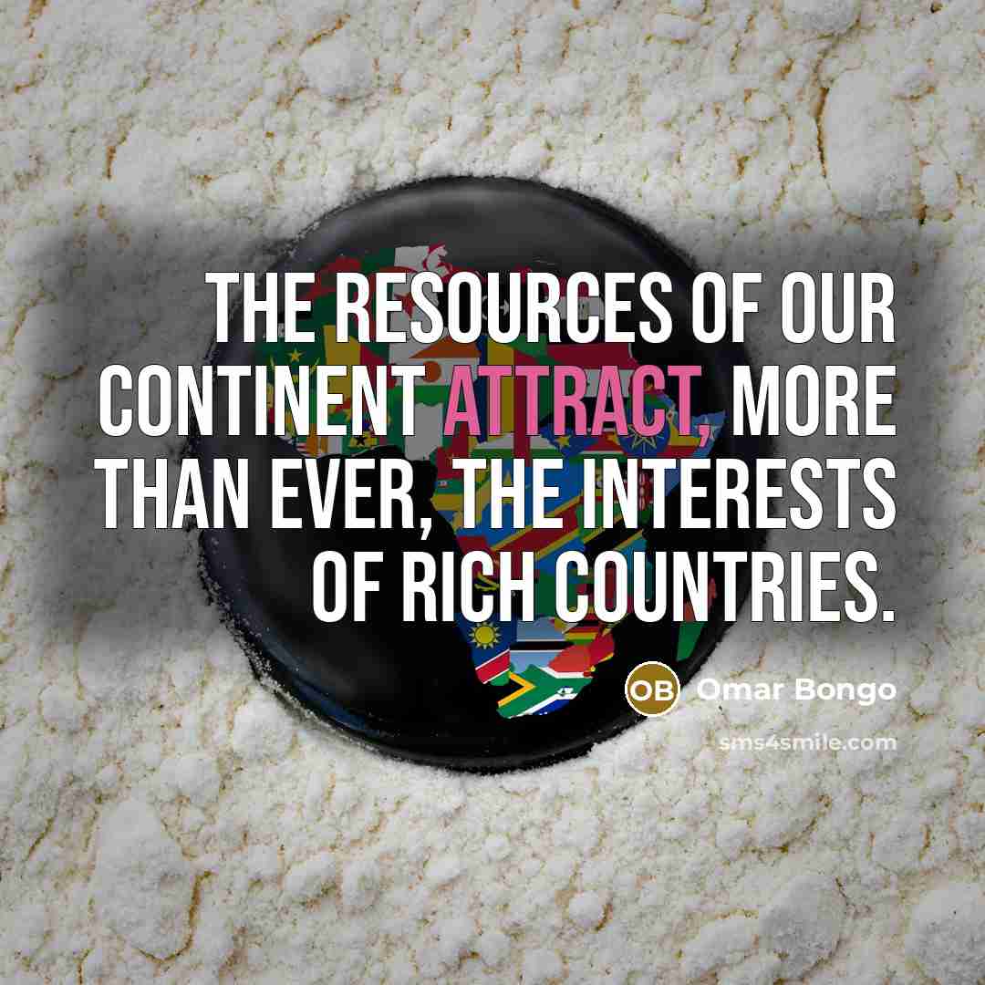 “The resources of our continent attract, more than ever, the…” quote by Omar Bongo