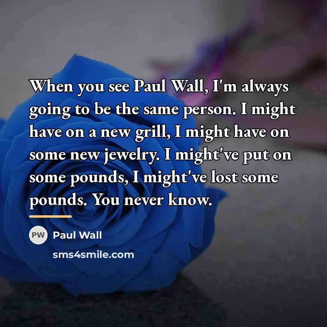 “When you see Paul Wall, I'm always going to be…” quote by Paul Wall