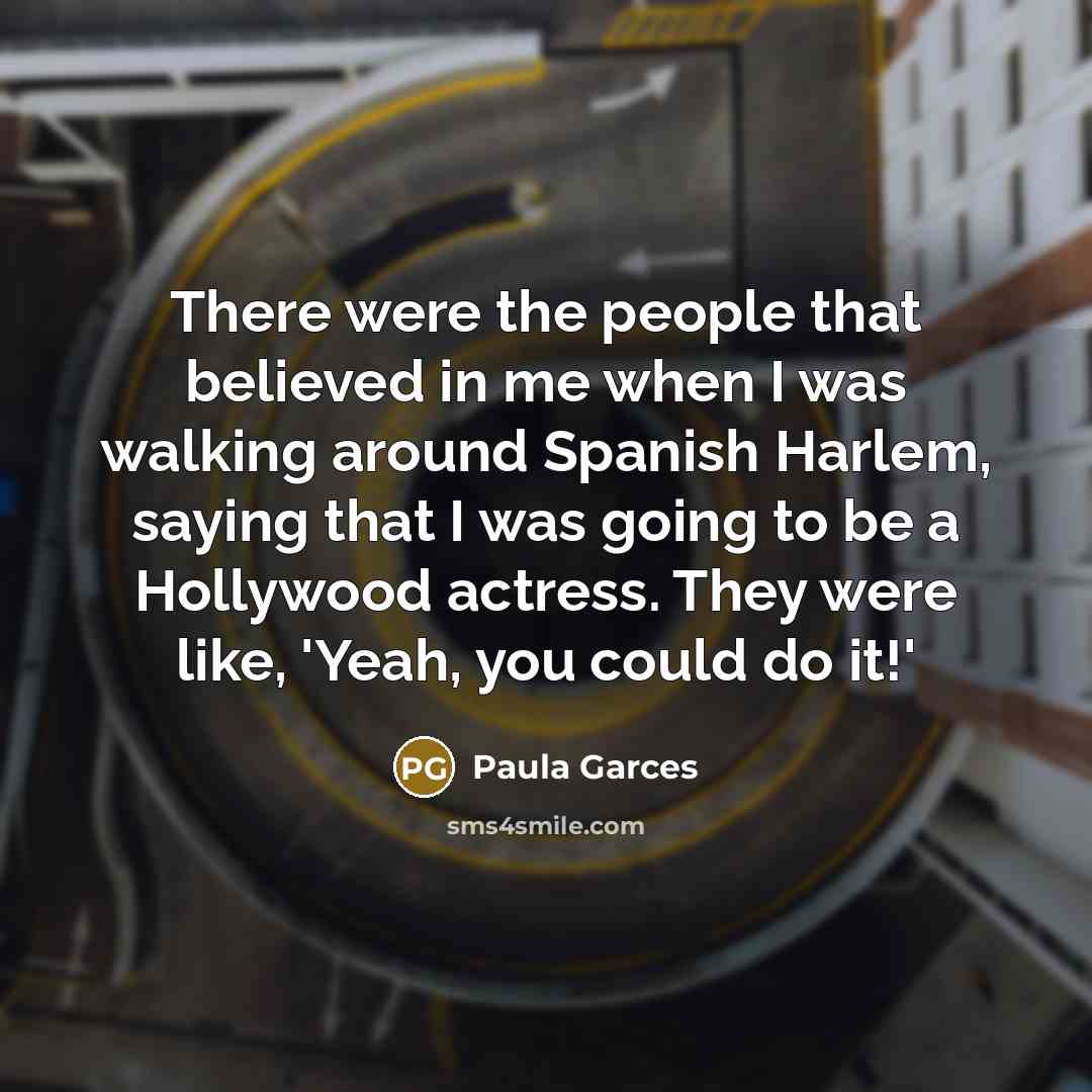 “There were the people that believed in me when I…” quote by Paula Garces
