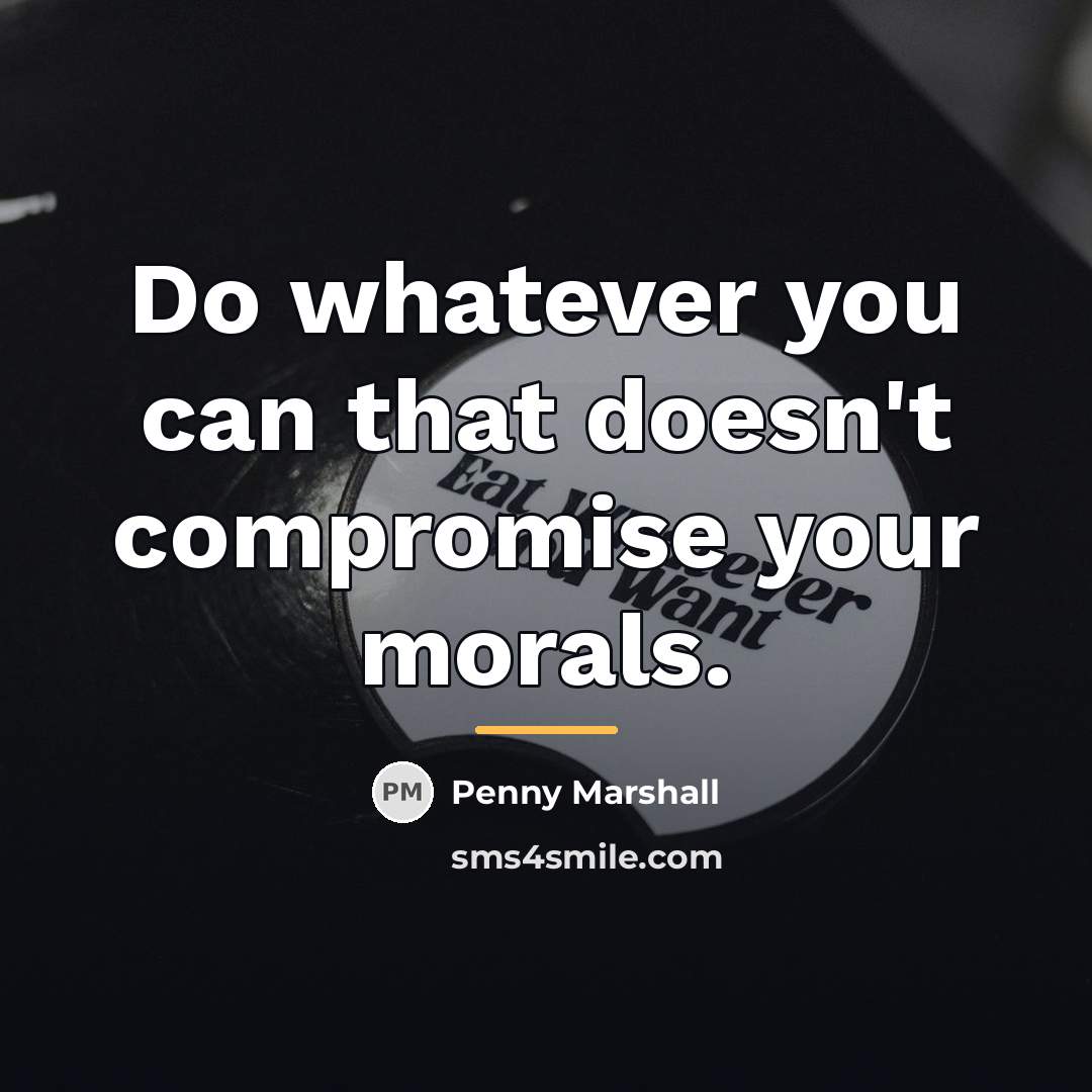 “Do whatever you can that doesn't compromise your morals.…” quote by Penny Marshall