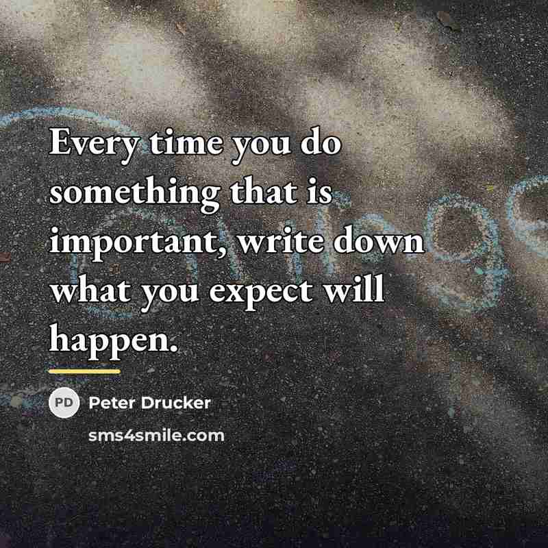“Every time you do something that is important, write down…” quote by Peter Drucker