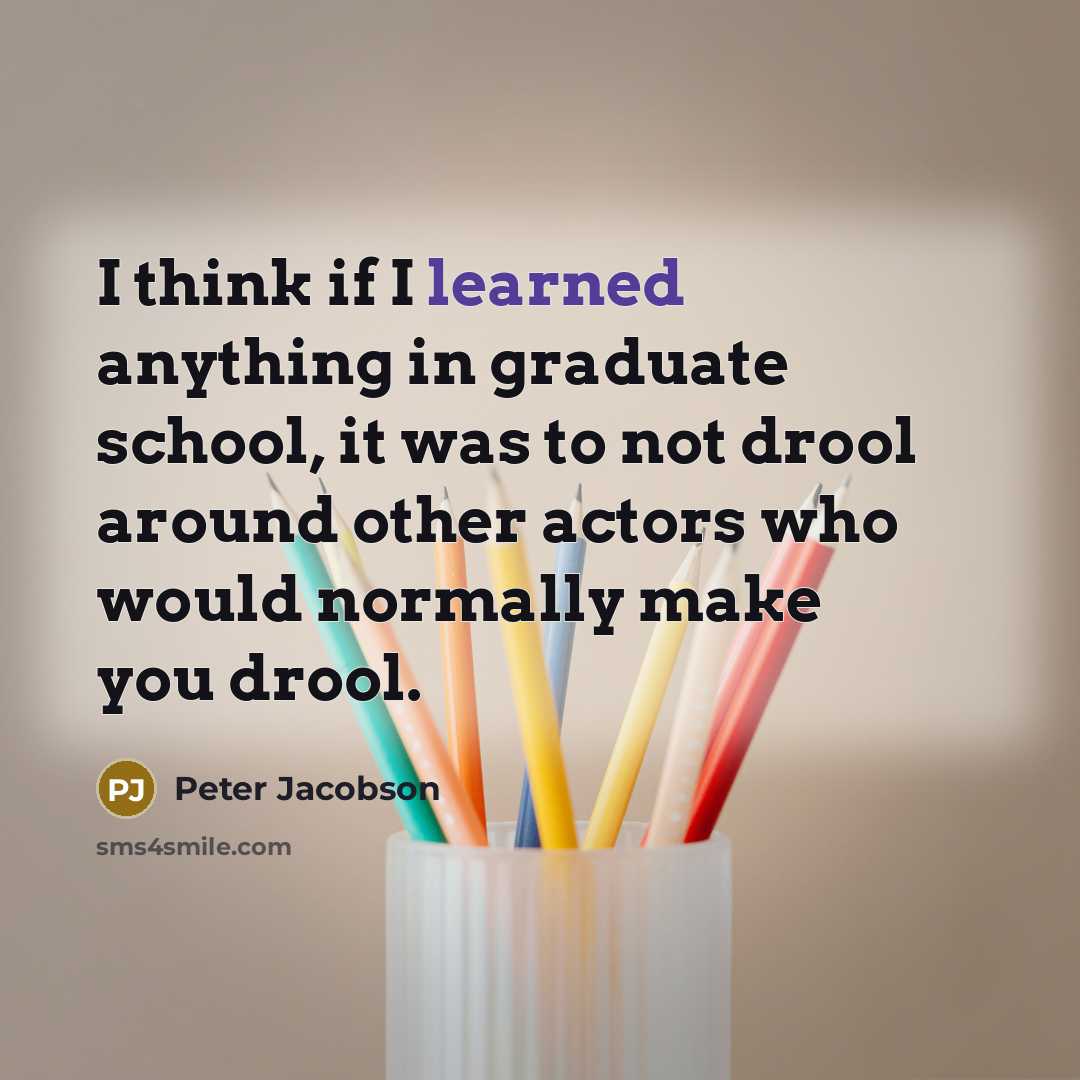 “I think if I learned anything in graduate school, it…” quote by Peter Jacobson