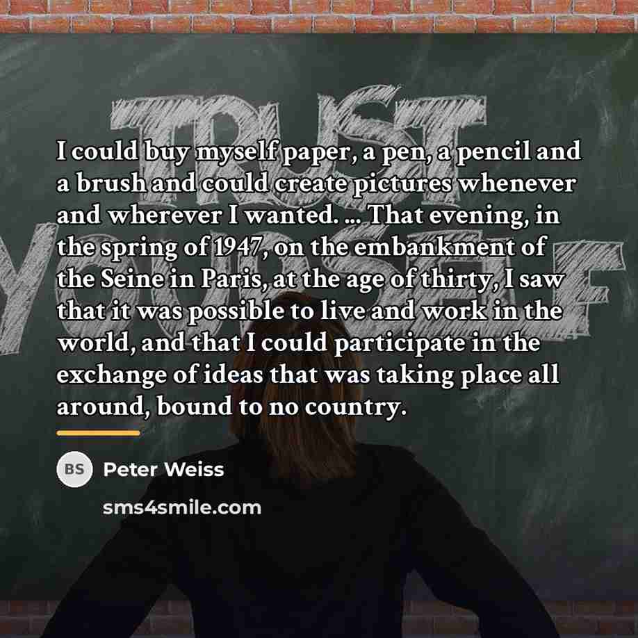 “I could buy myself paper, a pen, a pencil and…” quote by Peter Weiss