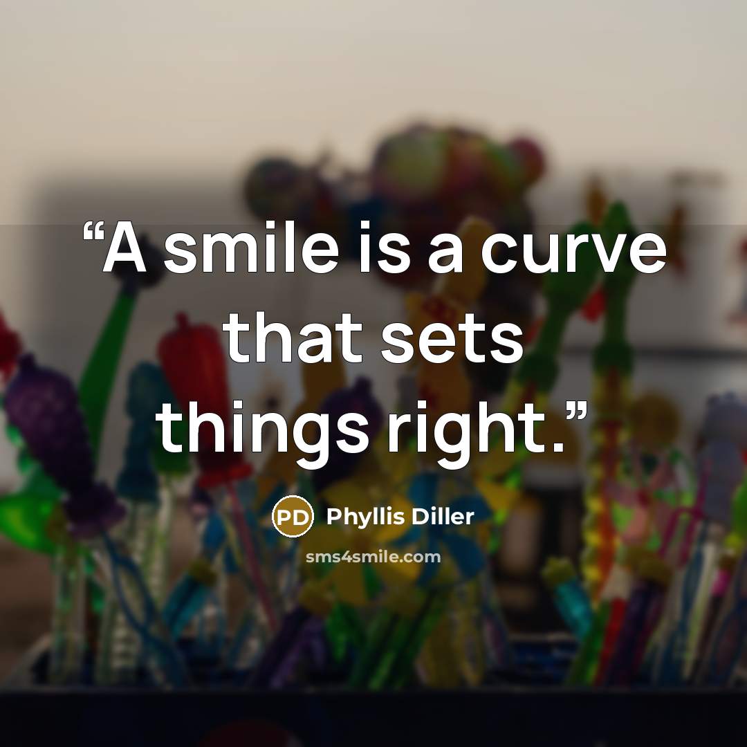 “A smile is a curve that sets things right.” quote by Phyllis Diller
