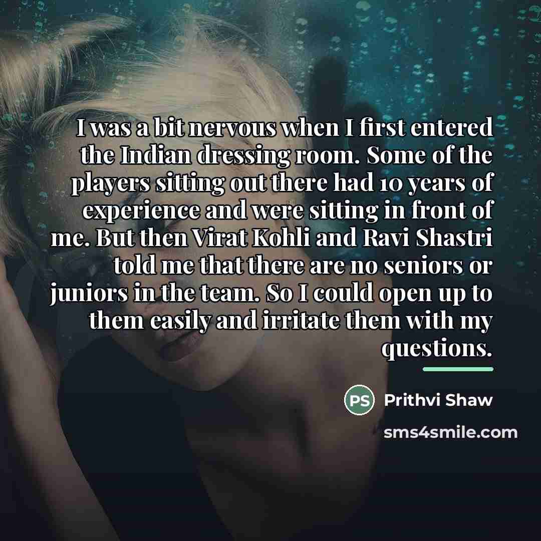 “I was a bit nervous when I first entered the…” quote by Prithvi Shaw