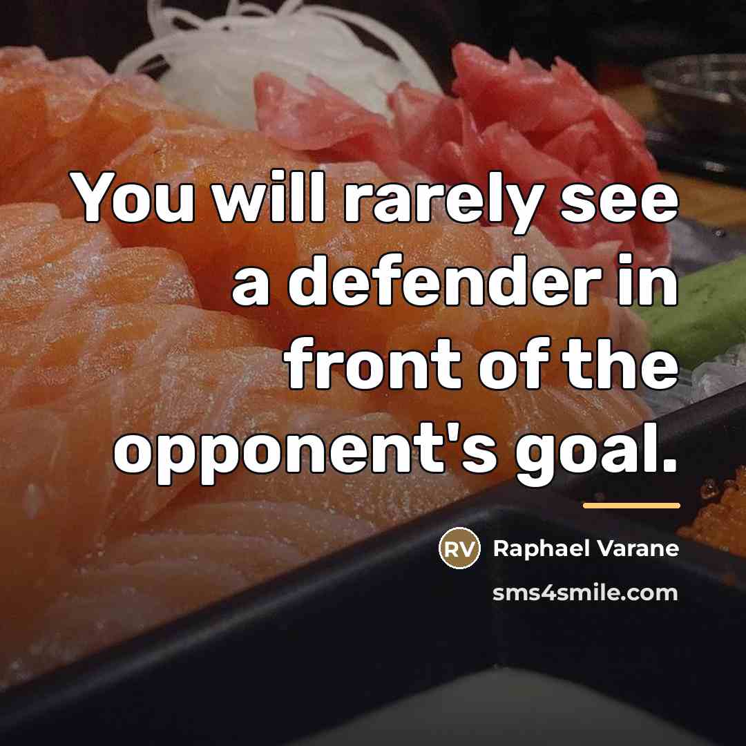 “You will rarely see a defender in front of the…” quote by Raphael Varane