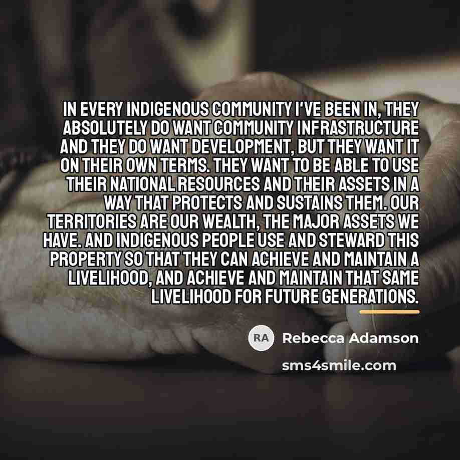 “In every Indigenous community I've been in, they absolutely do…” quote by Rebecca Adamson
