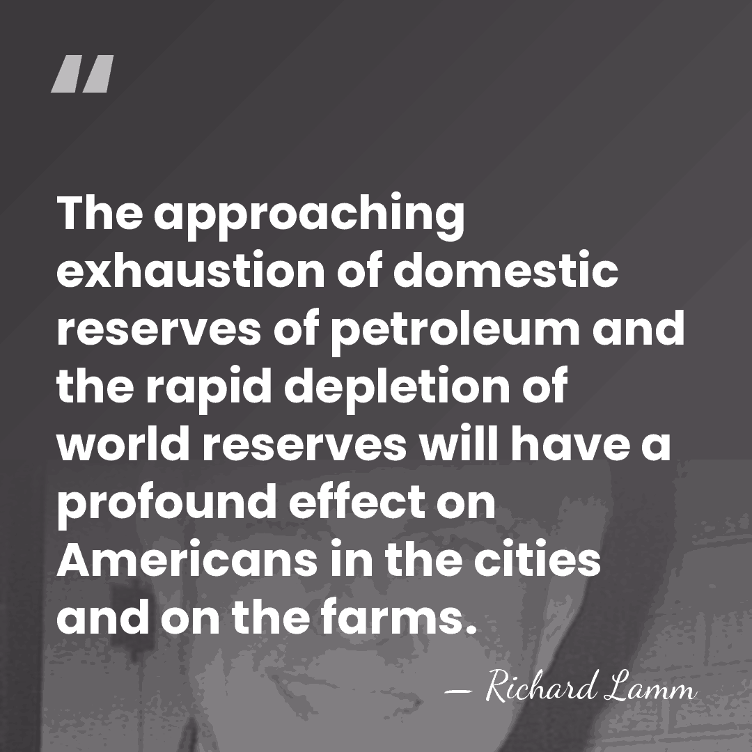 The approaching exhaustion of domestic reserves of petroleum and the rapid depletion&hellip; - Richard Lamm