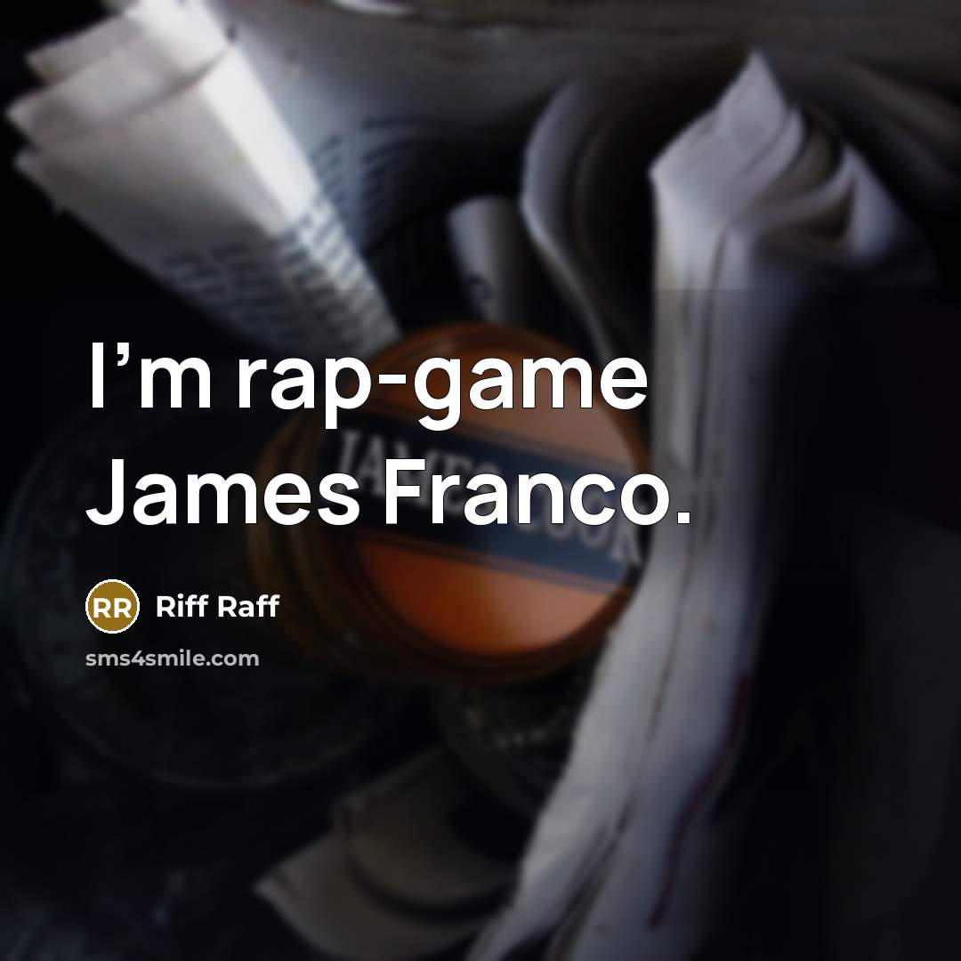 “I'm rap-game James Franco.” quote by Riff Raff