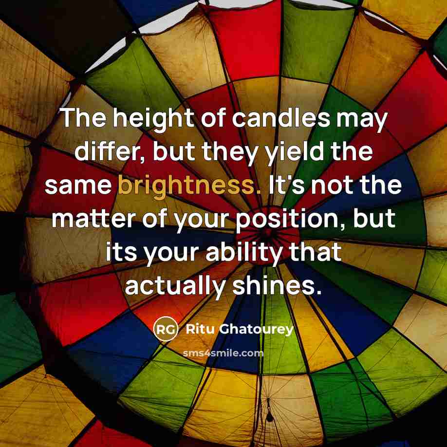 “The height of candles may differ, but they yield the…” quote by Ritu Ghatourey