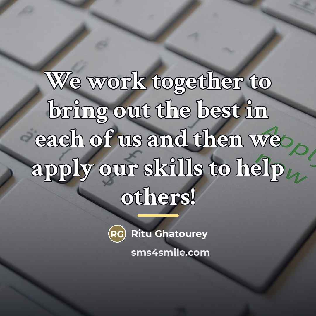 “We work together to bring out the best in each…” quote by Ritu Ghatourey