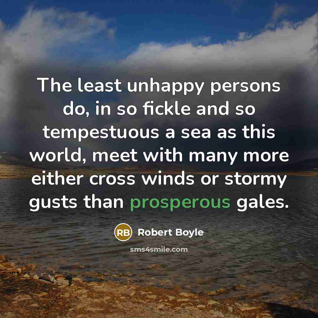 “The least unhappy persons do, in so fickle and so…” quote by Robert Boyle