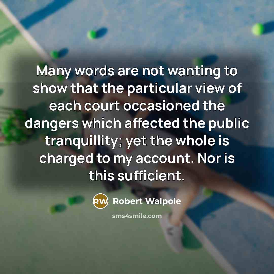 “Many words are not wanting to show that the particular…” quote by Robert Walpole