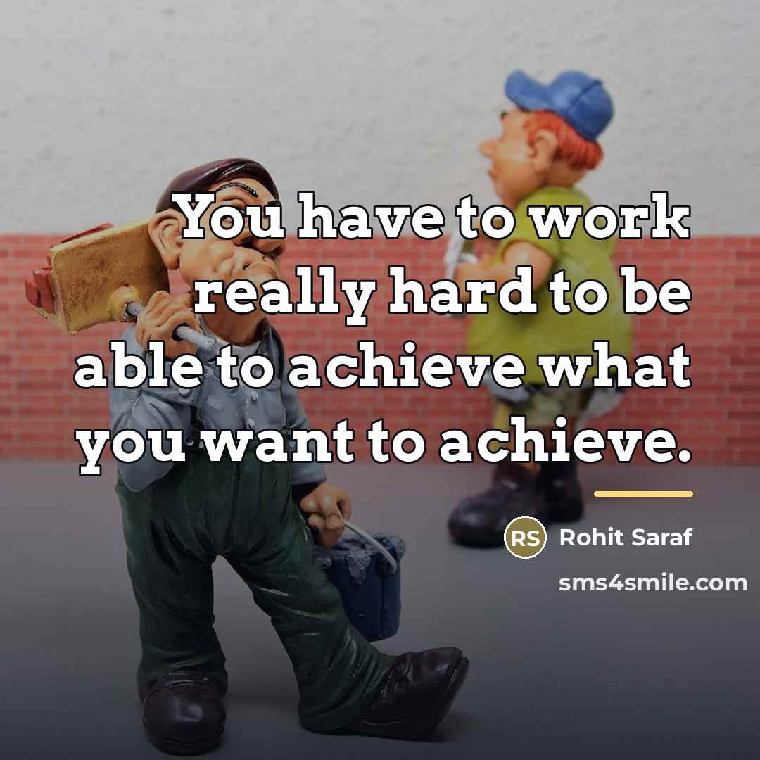 “You have to work really hard to be able to…” quote by Rohit Saraf