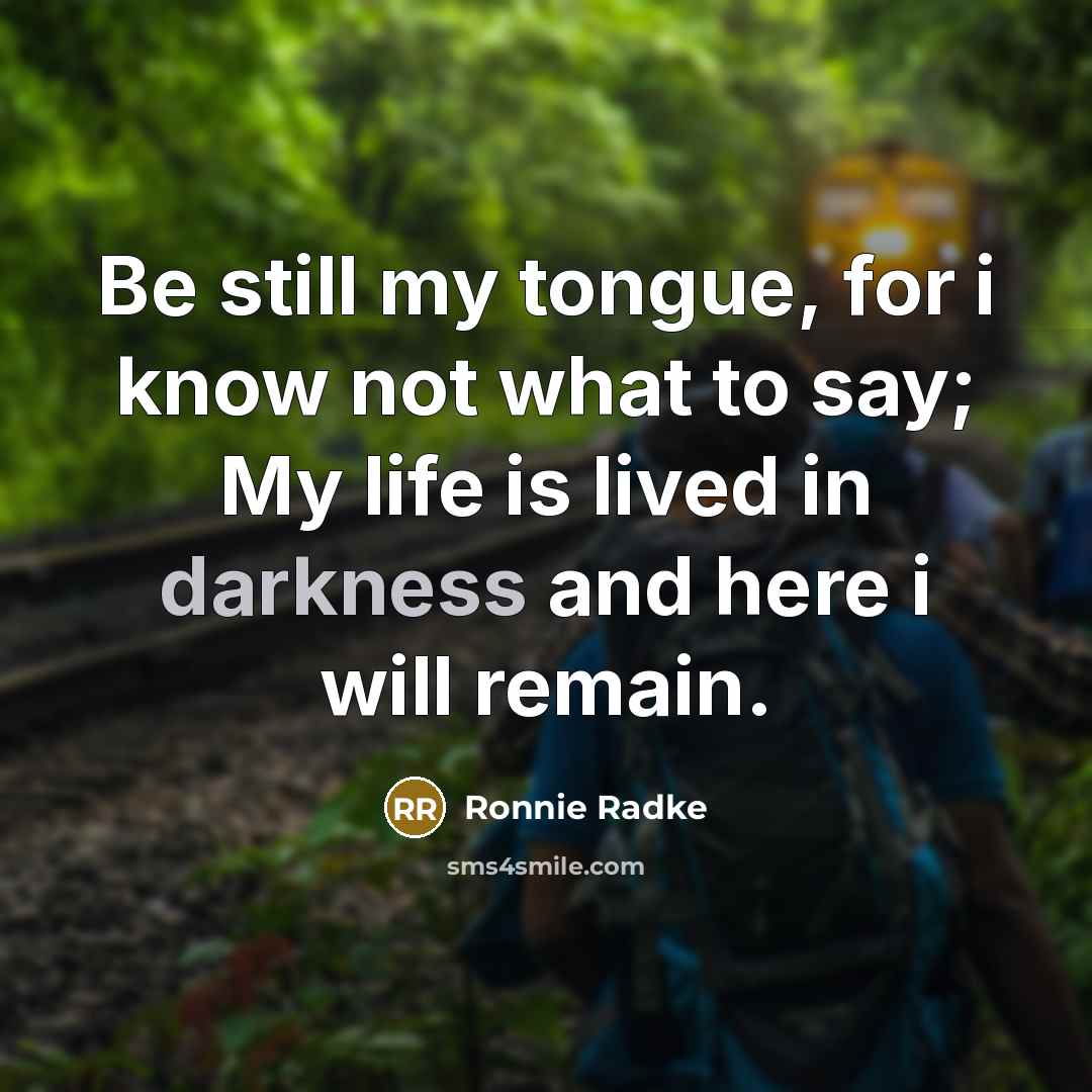 “Be still my tongue, for i know not what to…” quote by Ronnie Radke