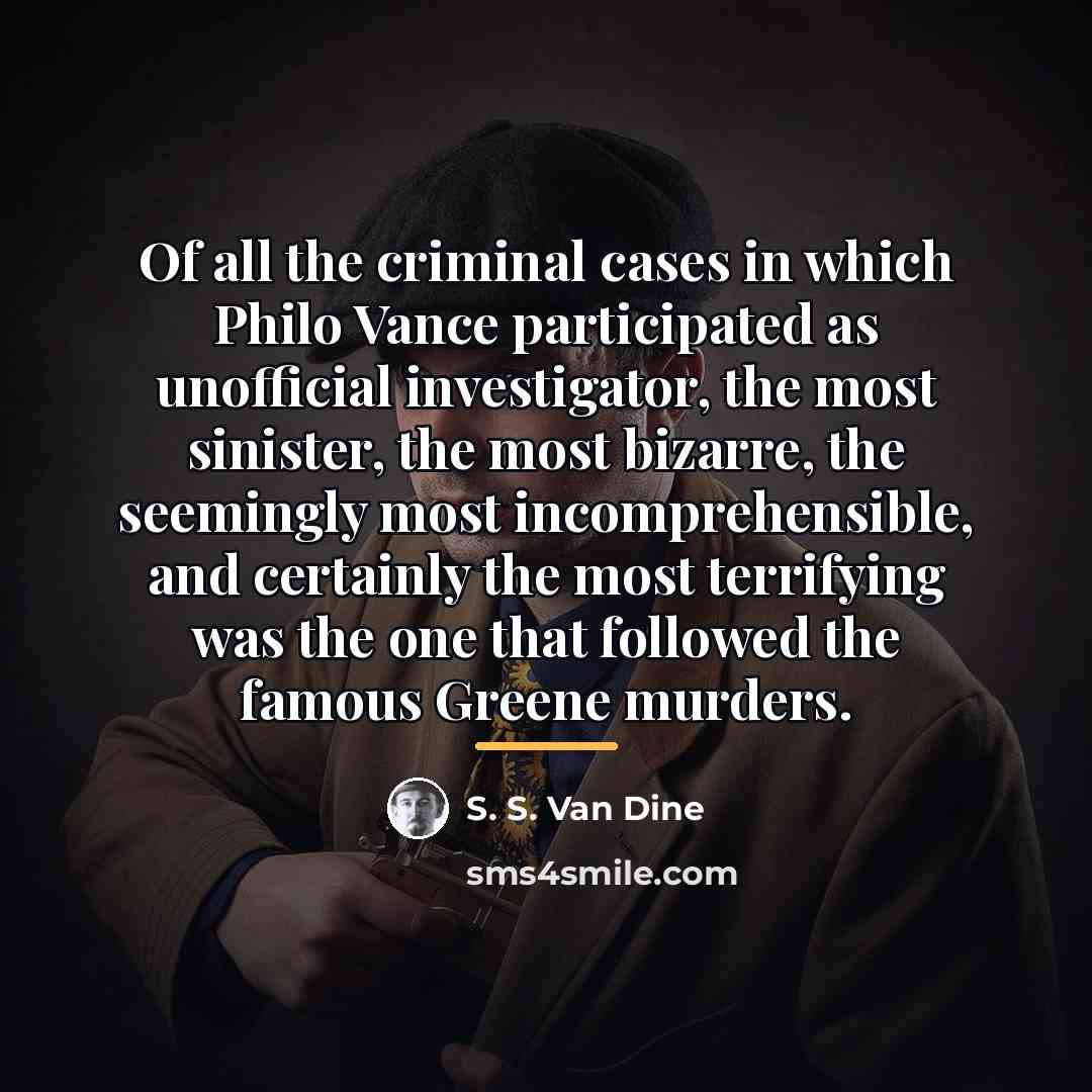 “Of all the criminal cases in which Philo Vance participated…” quote by S. S. Van Dine