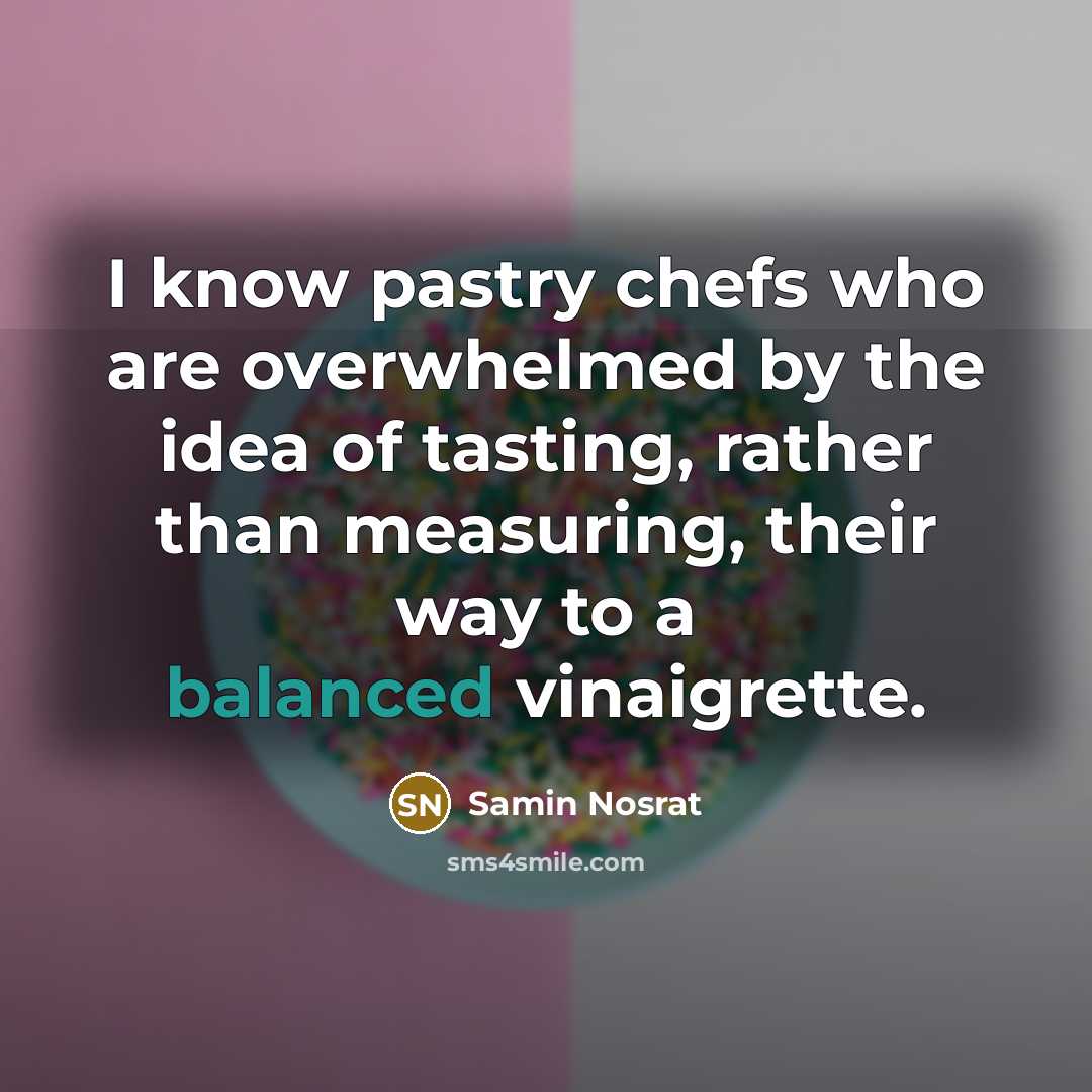 “I know pastry chefs who are overwhelmed by the idea…” quote by Samin Nosrat