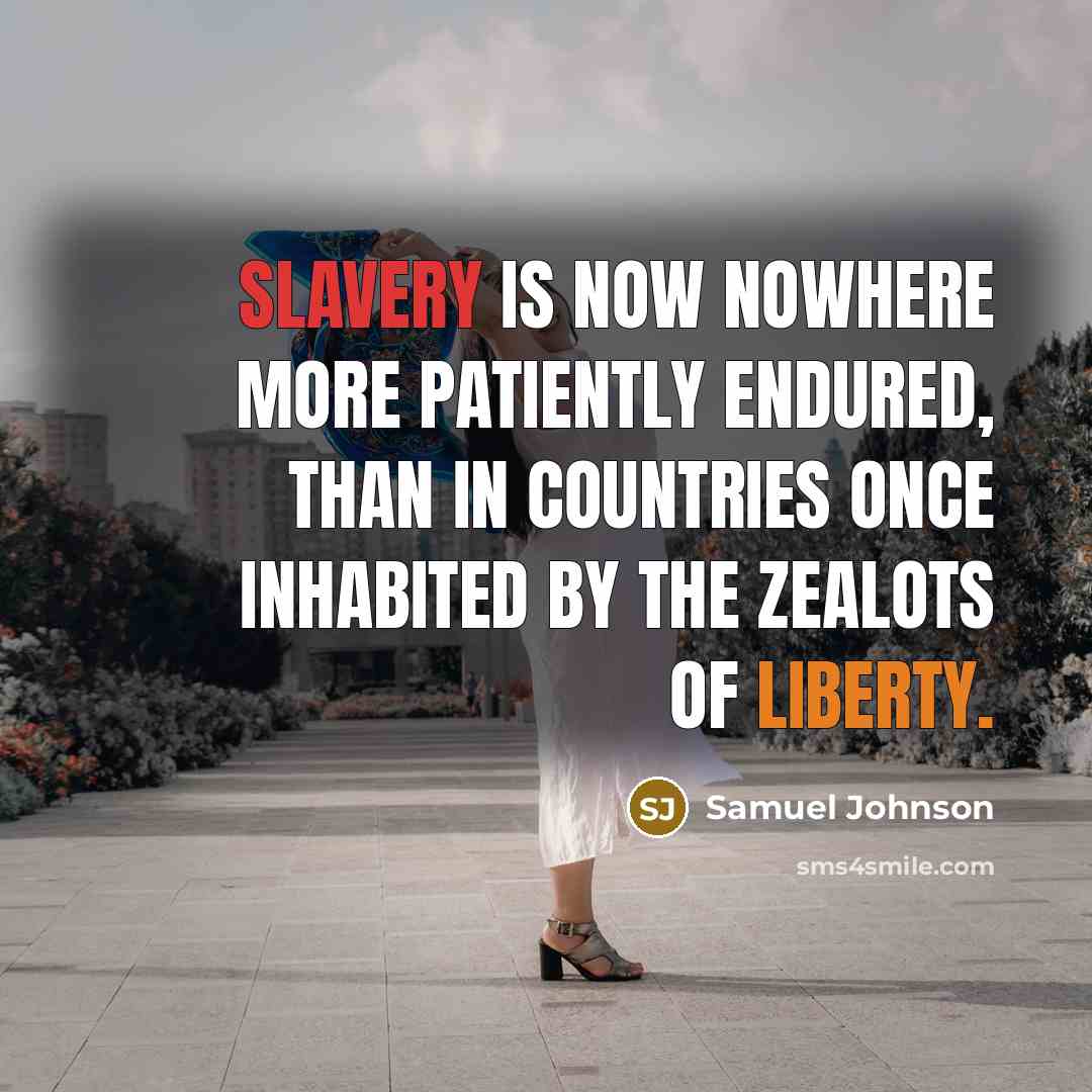 “Slavery is now nowhere more patiently endured, than in countries…” quote by Samuel Johnson