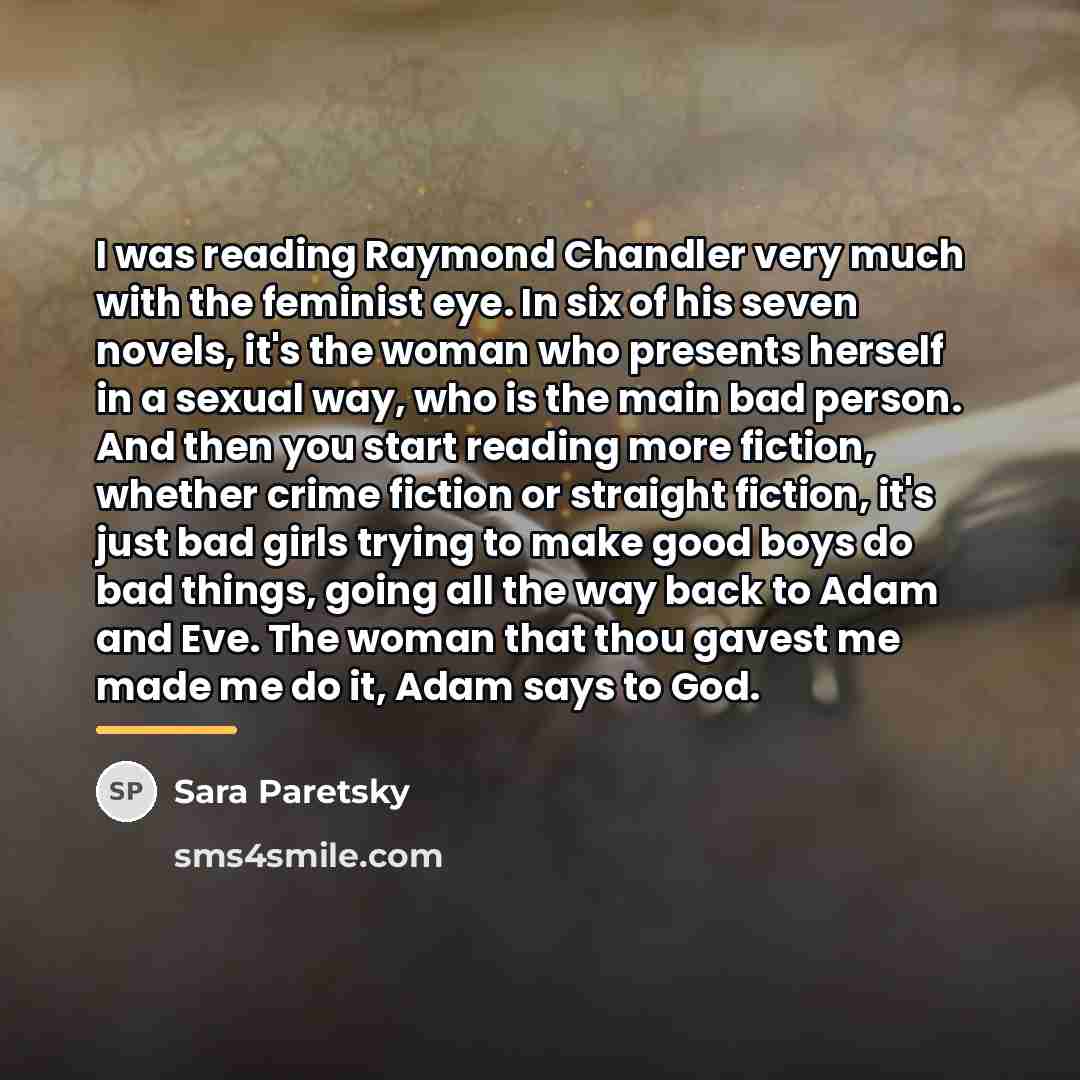 “I was reading Raymond Chandler very much with the feminist…” quote by Sara Paretsky