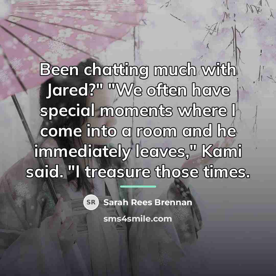 “Been chatting much with Jared?" "We often have special moments…” quote by Sarah Rees Brennan