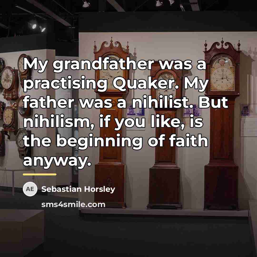 “My grandfather was a practising Quaker. My father was a…” quote by Sebastian Horsley