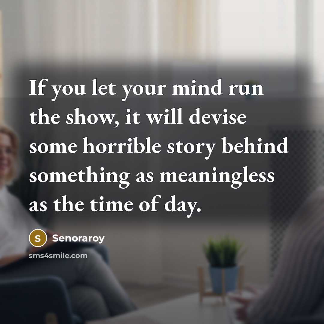 “If you let your mind run the show, it will…” quote by Senoraroy