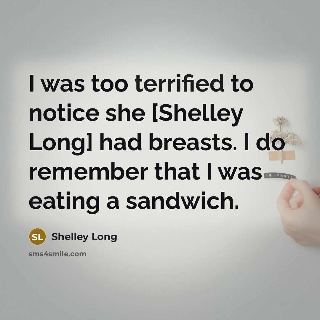 “I was too terrified to notice she [Shelley Long] had…” quote by Shelley Long