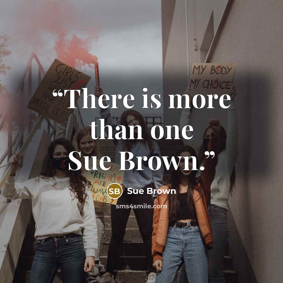 “There is more than one Sue Brown.” quote by Sue Brown