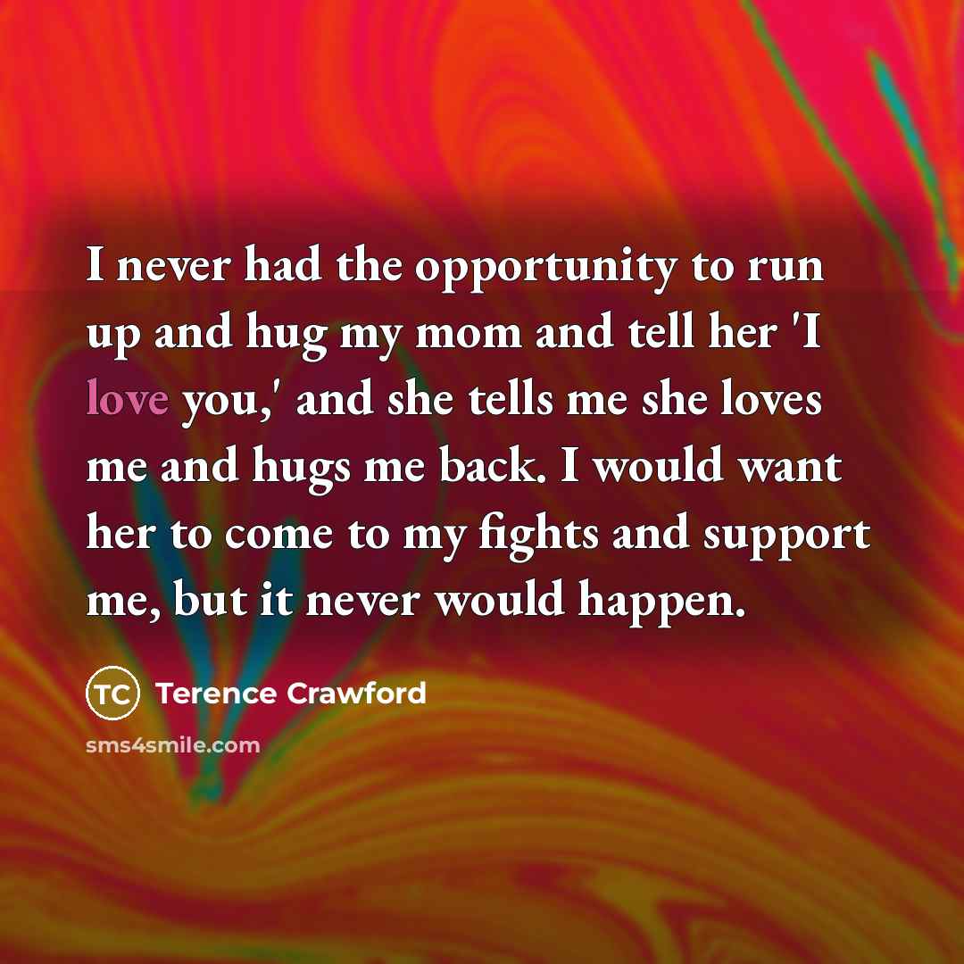 “I never had the opportunity to run up and hug…” quote by Terence Crawford