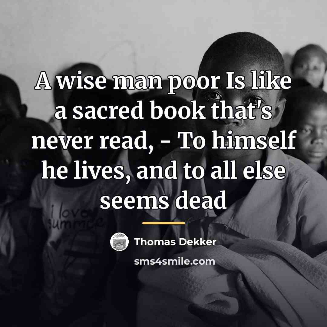 “A wise man poor Is like a sacred book that's…” quote by Thomas Dekker