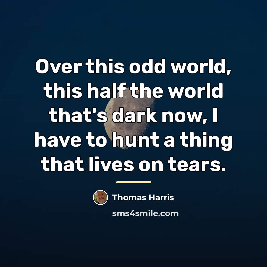 “Over this odd world, this half the world that's dark…” quote by Thomas Harris