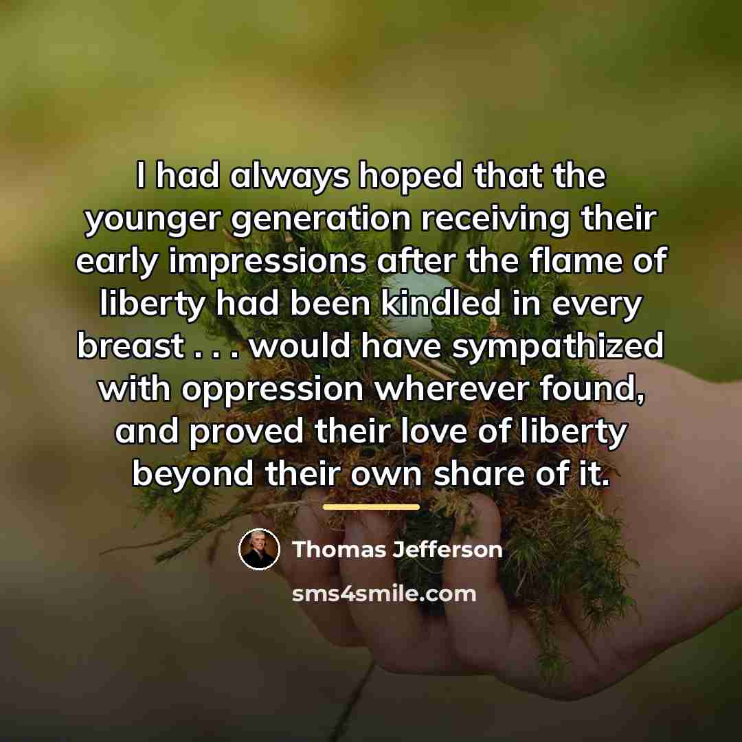 “I had always hoped that the younger generation receiving their…” quote by Thomas Jefferson