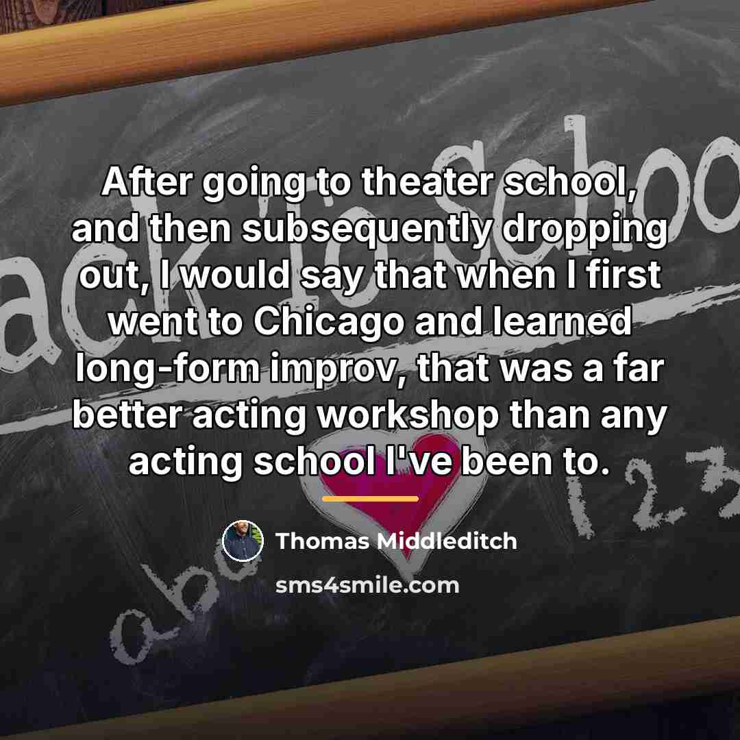 “After going to theater school, and then subsequently dropping out,…” quote by Thomas Middleditch