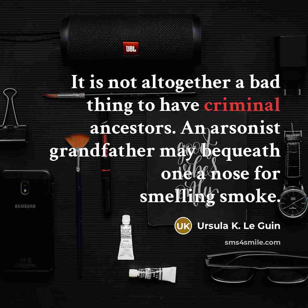 “It is not altogether a bad thing to have criminal…” quote by Ursula K. Le Guin
