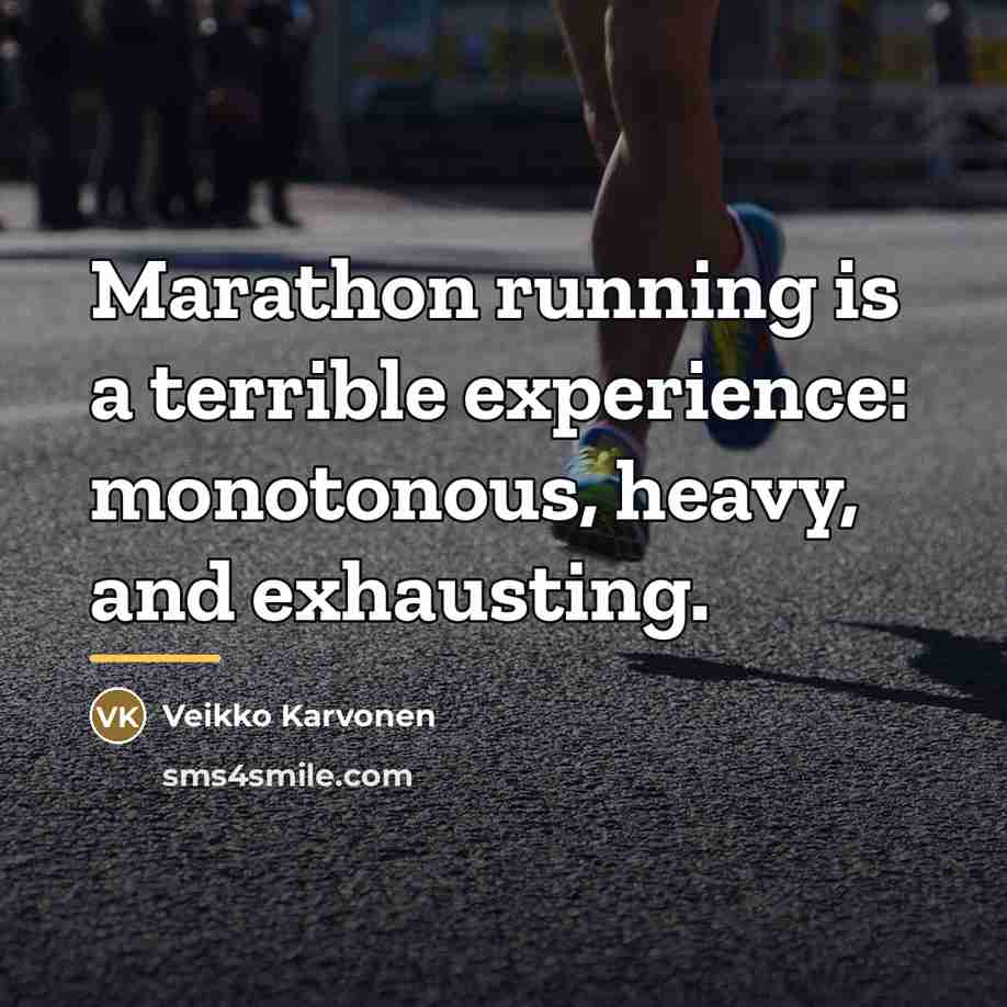 “Marathon running is a terrible experience: monotonous, heavy, and exhausting.…” quote by Veikko Karvonen