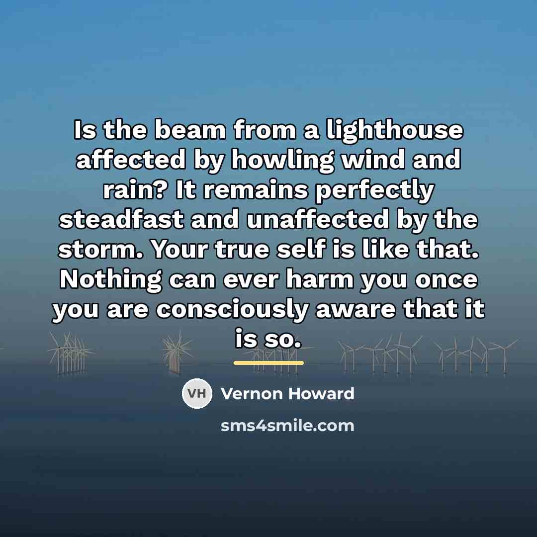 “Is the beam from a lighthouse affected by howling wind…” quote by Vernon Howard