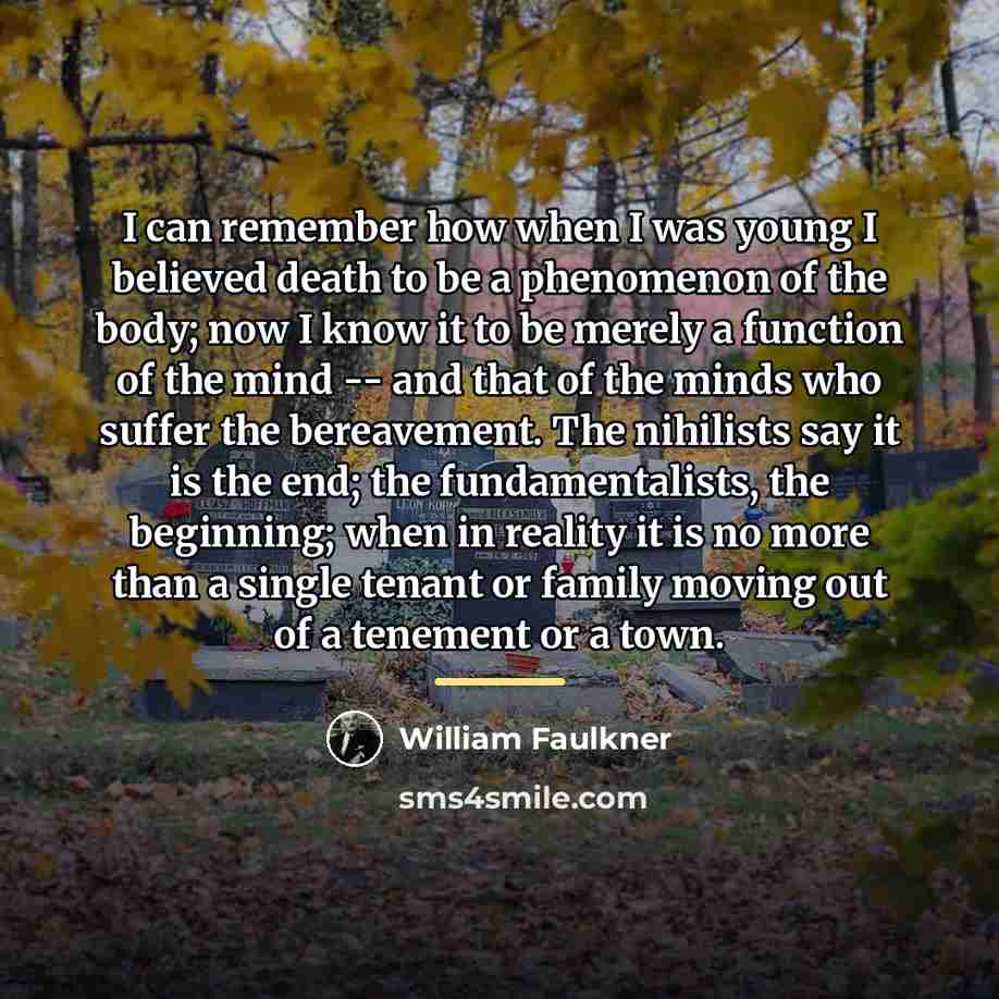 “I can remember how when I was young I believed…” quote by William Faulkner