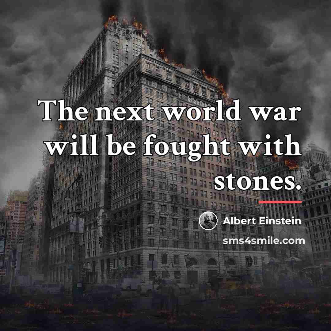 “The next world war will be fought with stones.…” quote by Albert Einstein