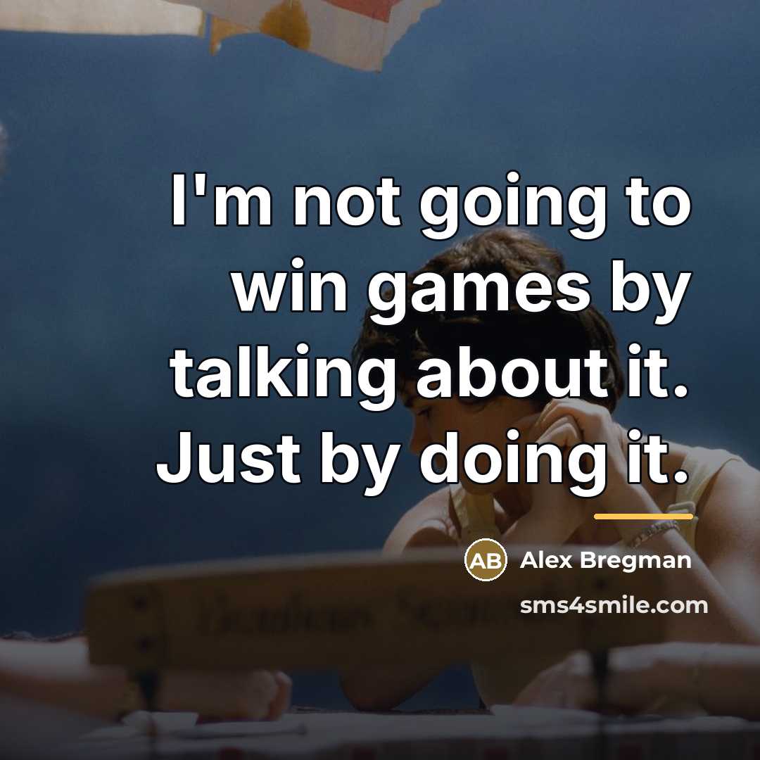 “I'm not going to win games by talking about it.…” quote by Alex Bregman