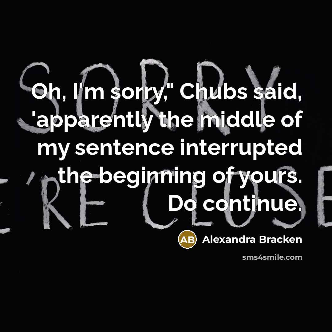 “Oh, I'm sorry," Chubs said, 'apparently the middle of my…” quote by Alexandra Bracken