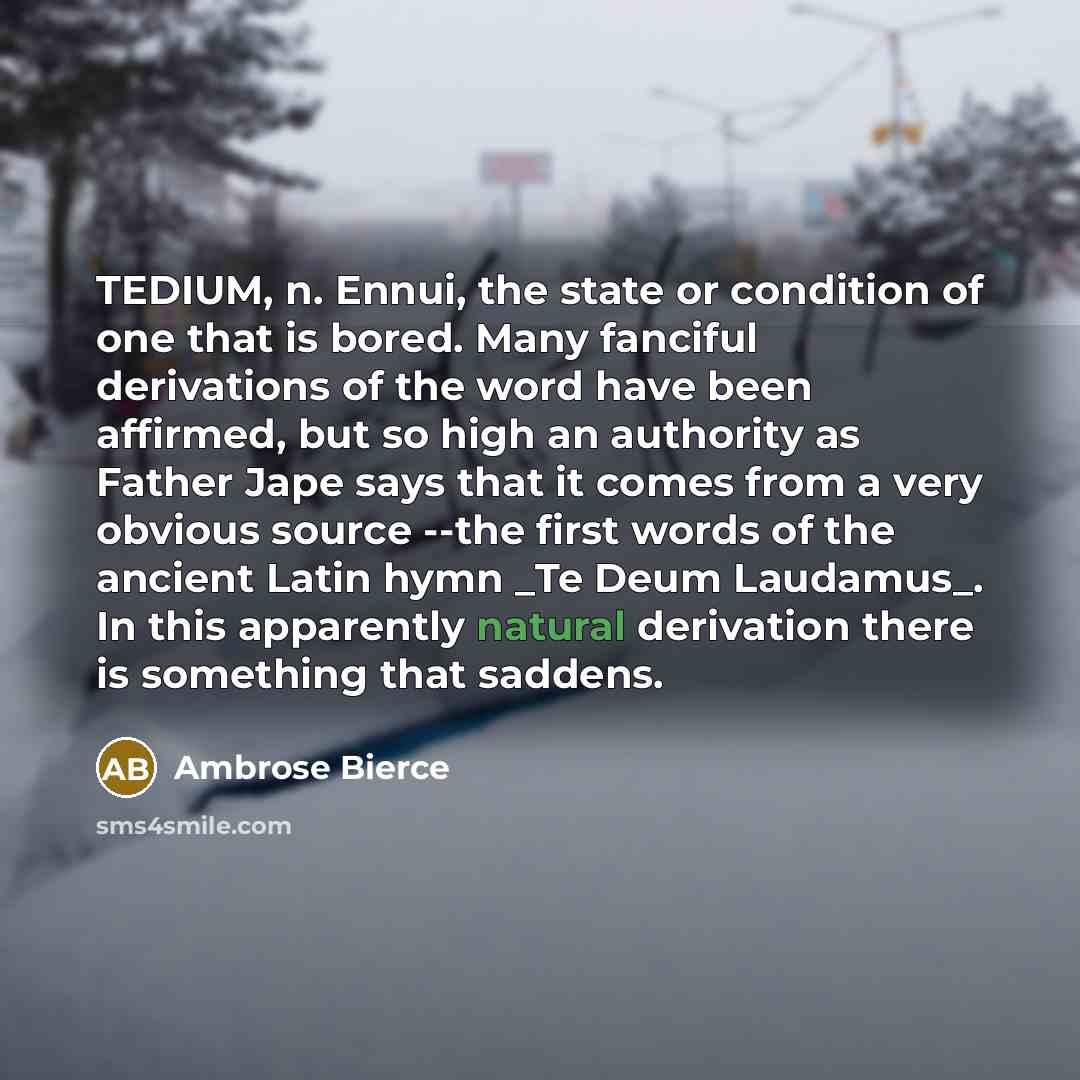 “TEDIUM, n. Ennui, the state or condition of one that…” quote by Ambrose Bierce