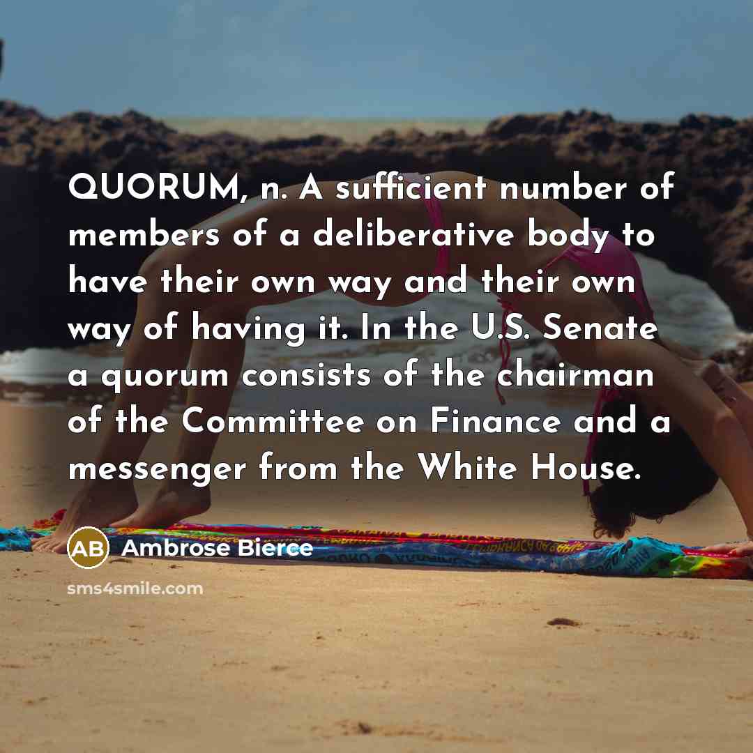 “QUORUM, n. A sufficient number of members of a deliberative…” quote by Ambrose Bierce