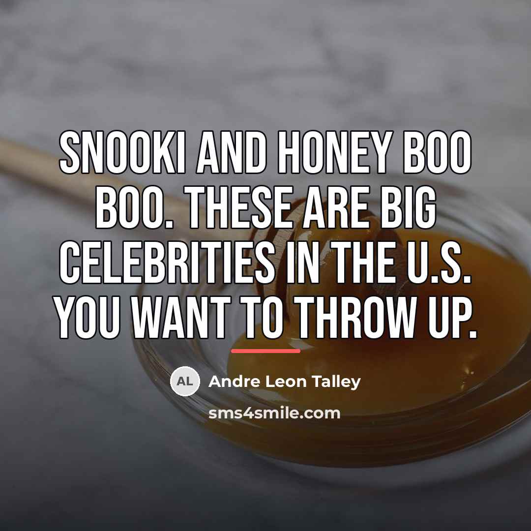 “Snooki and Honey Boo Boo. These are big celebrities in…” quote by Andre Leon Talley
