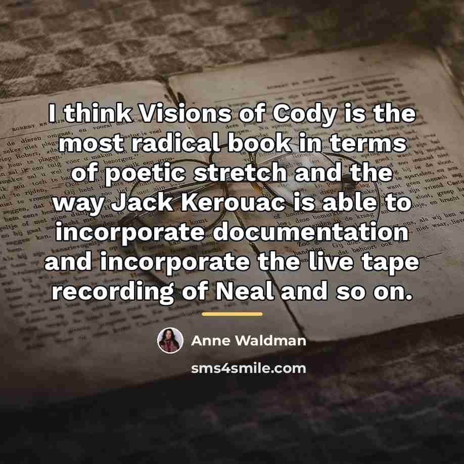 “I think Visions of Cody is the most radical book…” quote by Anne Waldman