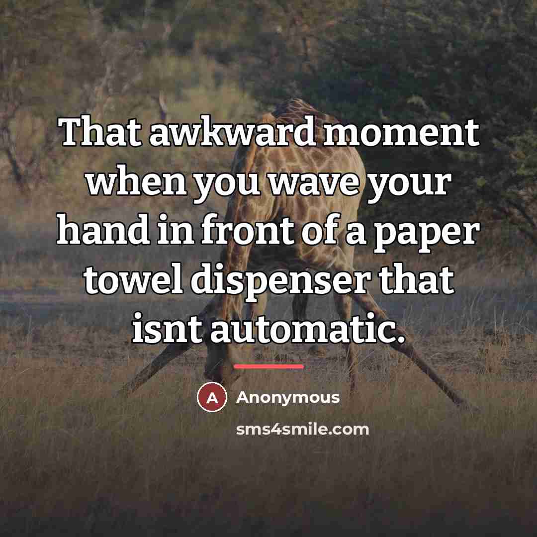 “That awkward moment when you wave your hand in front…” quote by Anonymous